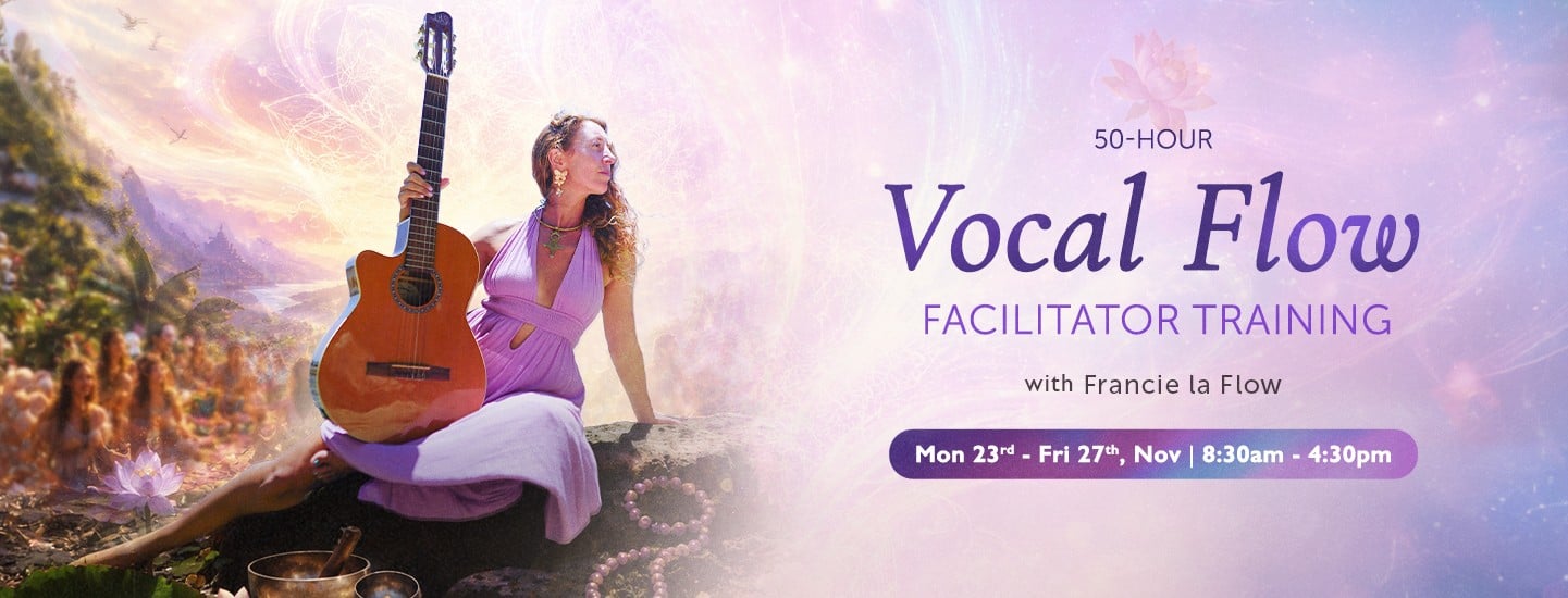 50-Hour Vocal Flow Facilitator Training with Francie La Flow, 23 to 27 November at The Yoga Barn