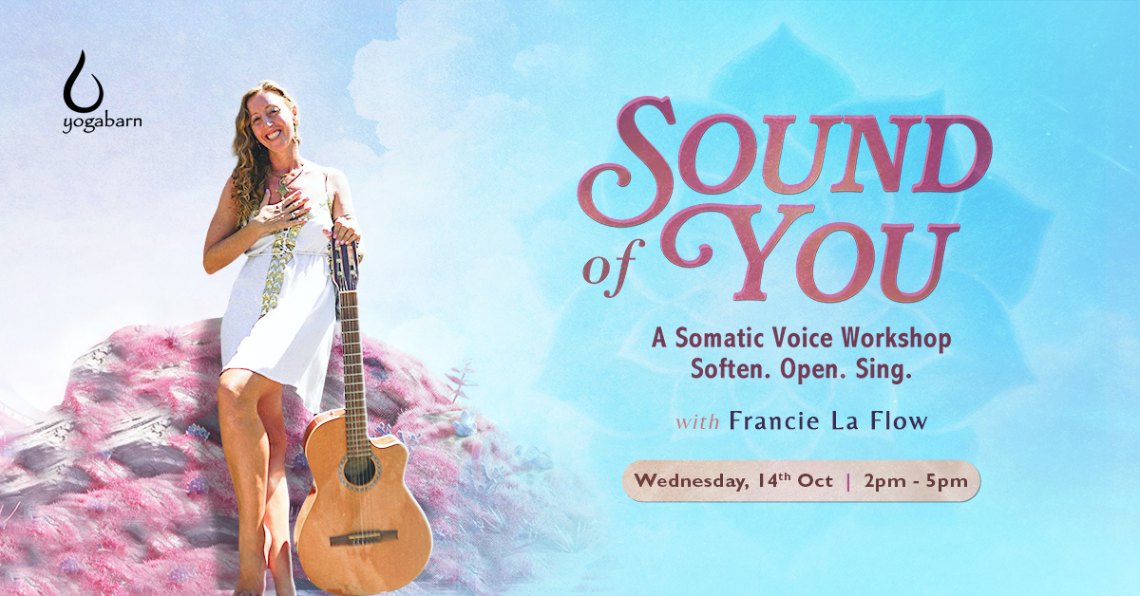 Sound of You, a somatic voice workshop with Francie La Flow at The Yoga Barn, Wednesday 14 October 2 to 5pm